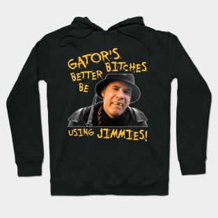 Gator's Bitches Better Be Using Jimmies! Hoodie